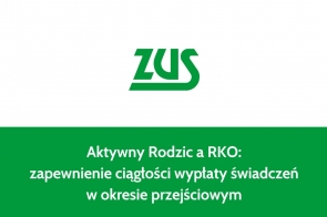 Na środku grafiki widnieje zielone logo instytucji, składające się z trzech dużych liter, poniżej którego umieszczono biały napis na zielonym tle. Tekst informuje o ciągłości wypłat świadczeń w okresie przejściowym, odnosząc się do programu dla rodziców. Tło podzielone jest na biel u góry i zieleń na dole.