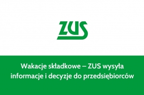 Grafika z dominującymi zielonymi i białymi barwami. Na górze widnieje logo ZUS w zielonym kolorze na białym tle. Niżej, na zielonym pasku, znajduje się biały napis: „Wakacje składkowe – ZUS wysyła informacje i decyzje do przedsiębiorców”. Całość utrzymana w prostym, czytelnym stylu, typowym dla instytucji publicznych.