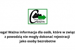 Grafika przedstawia logo Urzędu Pracy w Cieszynie u góry po prawej stronie. Poniżej znajduje się informacja tekstowa: „Uwaga! Ważna informacja dla osób, które w związku z powodzią nie mogły dokonać rejestracji jako osoby bezrobotne”. Jest to komunikat o istotnym znaczeniu dla osób dotkniętych skutkami powodzi, które miały trudności z rejestracją w Urzędzie Pracy.