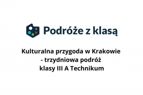 Na obrazie widnieje logo „Podróże z klasą” utworzone z kolorowych kropek w środku oraz tekstu informującego o wyjeździe szkolnym: „Kulturalna przygoda w Krakowie – trzydniowa podróż klasy III A Technikum.