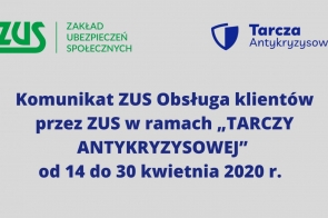 Komunikat  ZUS    Obsługa klientów przez ZUS w ramach „TARCZY ANTYKRYZYSOWEJ”  od 14 do 30 kwietnia 2020 r. 