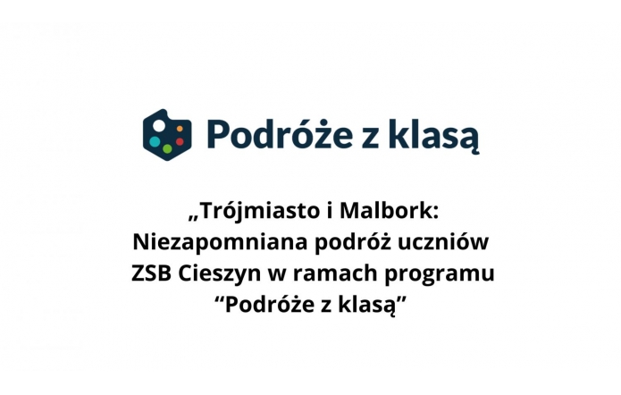 Na obrazie pojawia się logo programu „Podróże z klasą” oraz tekst: „Trójmiasto i Malbork: Niezapomniana podróż uczniów ZSB Cieszyn w ramach programu 