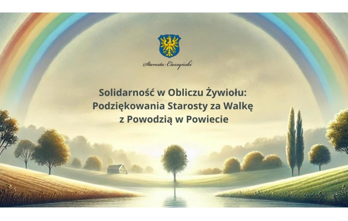 Tęczowy krajobraz z polami, drzewami i domem w oddali. W centrum tekst: "Solidarność w Obliczu Żywiołu: Podziękowania Starosty za Walkę z Powodzią w Powiecie" oraz herb Powiatu Cieszyńskiego.