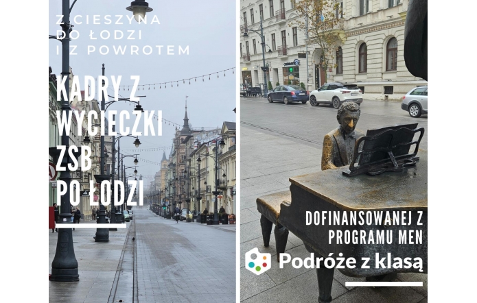 Grafika podzielona na dwie części. Po lewej stronie ulica z latarniami, ozdobnymi girlandami i kamienicami w tle, z napisem „Kadry z wycieczki ZSB po Łodzi”. Po prawej stronie pomnik mężczyzny przy fortepianie na tle budynków i napis „Dofinansowanej z programu MEN - Podróże z klasą”.