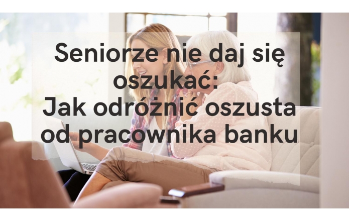 Seniorze nie daj się oszukać: Jak odróżnić oszusta od pracownika banku