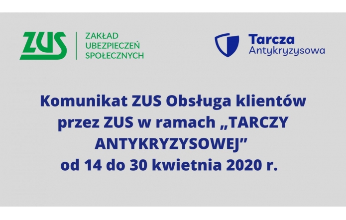 Komunikat  ZUS    Obsługa klientów przez ZUS w ramach „TARCZY ANTYKRYZYSOWEJ”  od 14 do 30 kwietnia 2020 r. 