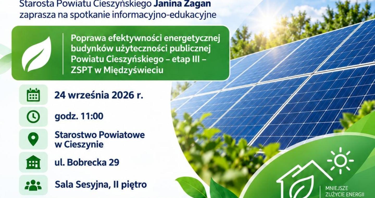 Plakat Powiatu Cieszyńskiego informujący o spotkaniu informacyjno-edukacyjnym dotyczącym poprawy efektywności energetycznej budynków użyteczności publicznej – etap III – ZSPT w Międzyświeciu. Spotkanie odbędzie się 24 września 2026 r. o godz. 11:00 w Starostwie Powiatowym w Cieszynie, ul. Bobrecka 29, Sala Sesyjna, II piętro. Udział jest bezpłatny. Na plakacie znajdują się panele fotowoltaiczne, zielone liście oraz hasło „Czysta energia, lepsze jutro w naszym powiecie”.