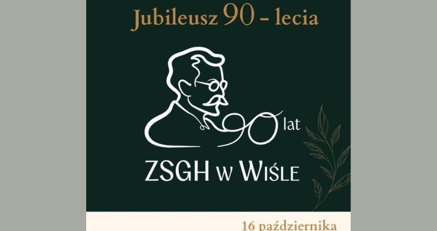 Na ciemnozielonym tle znajduje się informacja o jubileuszu 90-lecia ZSGH w Wiśle. W centralnej części umieszczono stylizowany rysunek postaci oraz napis „90 lat ZSGH w Wiśle”. Na dole, na jasnym tle, podano datę 16 października 2026 r. oraz hasło „Z dumą patrzymy w przyszłość”.