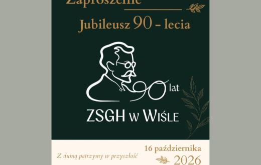 Na ciemnozielonym tle znajduje się informacja o jubileuszu 90-lecia ZSGH w Wiśle. W centralnej części umieszczono stylizowany rysunek postaci oraz napis „90 lat ZSGH w Wiśle”. Na dole, na jasnym tle, podano datę 16 października 2026 r. oraz hasło „Z dumą patrzymy w przyszłość”.